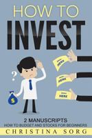 How to Invest: 2 Manuscripts: How to Budget and Stocks for Beginners 1537269968 Book Cover