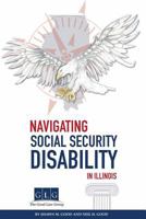 Navigating Social Security Disability in Illinois 1721955461 Book Cover