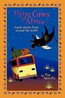 Flying Cows of Africa: Travel Stories from Around the World 1440178194 Book Cover