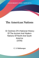 The American Nations; or, Outlines of Their General History, Ancient and Modern, Including: The Whol 1015759335 Book Cover