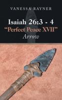 Isaiah 26: 3 - 4 Perfect Peace XVII: Arrow 1546277757 Book Cover
