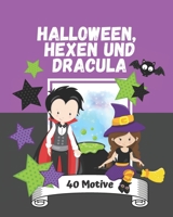Halloween, Hexen und Dracula: 40 Motive: Malbuch für Kinder ab 5 Jahren - Ausmalbuch für kreative Kids und zum Entspannen (German Edition) B08HQ3ZM6W Book Cover
