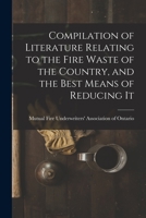 Compilation of Literature Relating to the Fire Waste of the Country, and the Best Means of Reducing It [microform] 1015330924 Book Cover