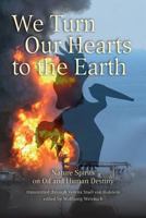 We Turn Our Hearts To The Earth: Nature Spirits on Oil and Human Destiny 1490945105 Book Cover
