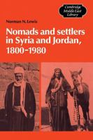 Nomads and Settlers in Syria and Jordan, 1800-1980 0521103274 Book Cover