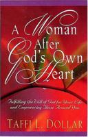 A Woman After God's Own Heart: Fulfilling the Will of God for Your Life and Empowering Those Around You 0785269991 Book Cover