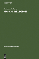 Na-khi religion: An analytical appraisal of the Na-khi ritual texts (Religion and society ; 8) 9027976422 Book Cover