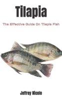 Tilapia: The Effective Guide On Tilapia Fish B0BGNMCNJ5 Book Cover