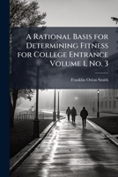 A rational basis for determining fitness for college entrance Volume 1, No. 3 1172327718 Book Cover