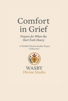 Comfort in Grief: Prayers for When the Hurt Feels Heavy B0F8N24L2H Book Cover