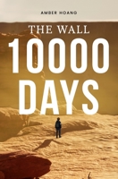 The Wall - 10,000 Days: In a Post-Apocalyptic World of Mutants, Impossible Creatures, and Ruthless AI, One Immune Boy Seeks a Cure B0F281PYXF Book Cover