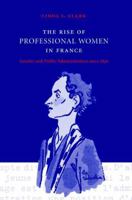 The Rise of Professional Women in France: Gender and Public Administration since 1830 0521027888 Book Cover