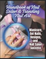 Handbook of Nail Salon & Trending Nail Art: Manicure, Gel Nails, Designs, and Nail Salon Success B0G4JBYFTZ Book Cover