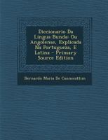 Diccionario Da Lingua Bunda, Ou Angolense, Explicada Na Portugueza, E Latina (Classic Reprint) 0243505566 Book Cover