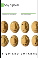 Soy bipolar y quiero curarme. B0BRLT33W7 Book Cover