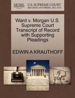 Ward v. Morgan U.S. Supreme Court Transcript of Record with Supporting Pleadings 1270073893 Book Cover
