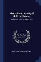 The Sullivan Family of Sullivan, Maine: With Some Account of the Town 1013305647 Book Cover