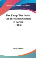 Der Kampf Der Juden Um Ihre Emanzipation In Bayern (1905) 1160436967 Book Cover