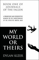 My World or Theirs : A Progressive and Retrospective Memoir on the Shortcomings of the Intuitive Mortal Man 1977224563 Book Cover