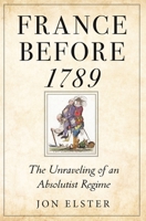 France before 1789: The Unraveling of an Absolutist Regime 069124152X Book Cover
