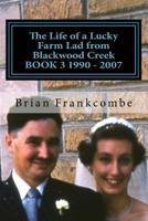 The Life of a Lucky Farm Lad from Blackwood Creek BOOK 3 1990 - 2007 1541274199 Book Cover