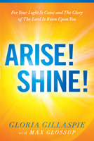 Arise! Shine!: For Your Light Is Come and The Glory of The Lord Is Risen Upon You 162998504X Book Cover