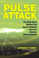 Pulse Attack: The Real Story Behind the Secret Weapon that Can Destroy North America 0993919537 Book Cover