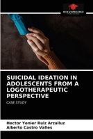 SUICIDAL IDEATION IN ADOLESCENTS FROM A LOGOTHERAPEUTIC PERSPECTIVE: CASE STUDY 6203667137 Book Cover