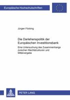 Die Darlehenspolitik Der Europaeischen Investitionsbank: Eine Untersuchung Des Zusammenhangs Zwischen Machtstrukturen Und Mittelvergabe 363137531X Book Cover