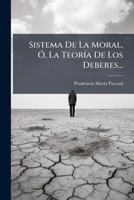 Sistema De La Moral, Ó, La Teoría De Los Deberes... 1276889585 Book Cover