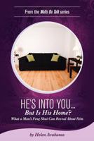 He's Into You...But Is His Home?: What a Man's Feng Shui Can Reveal About Him 0615489001 Book Cover
