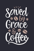 Saved By Grace and Coffee: Coffee Lined Notebook, Journal, Organizer, Diary, Composition Notebook, Gifts for Coffee Lovers 1676567151 Book Cover