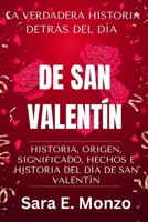La Verdadera Historia Detrás del Día de San Valentín: Historia, Origen, Significado, Hechos E Historia del Día de San Valentín B0CVFTQ5YD Book Cover