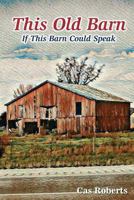 This Old Barn, If This Old Barn Could Speak 1974445186 Book Cover