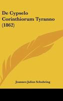 De Cypselo Corinthiorum Tyranno (1862) 1167420985 Book Cover