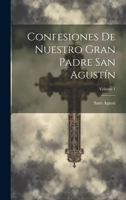 Confesiones De Nuestro Gran Padre San Agustín; Volume 1 1021319767 Book Cover