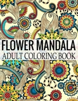 Flower Mandala Adult Coloring Book: Wonderful Flower Mandalas Coloring Book For Adult 1698671822 Book Cover