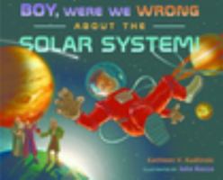 Boy, Were We Wrong About the Solar System! 0525469796 Book Cover