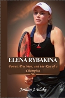 ELENA RYBAKINA: Power, Precision, and the Rise of a Champion B0DNXY7Z2J Book Cover