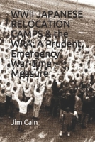 WWII JAPANESE RELOCATION CAMPS & the WRA: A Prudent, Emergency, War-time Measure 1520756151 Book Cover