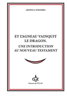 Et l’Agneau vainquit le Dragon: Une introduction au Nouveau Testament (LES PRESSES DE L'UCAC / PUCAC) (French Edition) 284849316X Book Cover