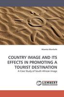 COUNTRY IMAGE AND ITS EFFECTS IN PROMOTING A TOURIST DESTINATION: A Case Study of South African Image 3838309049 Book Cover