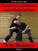 Martial Arts, Self-Defense and a Whole Lot More: The Best of Wim's Blog, Volume 1 0985433329 Book Cover