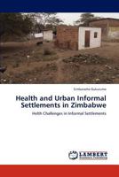 Health and Urban Informal Settlements in Zimbabwe: Helth Challenges in Informal Settlements 3848423456 Book Cover