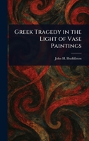Greek Tragedy in the Light of Vase Paintings 1023447371 Book Cover