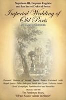 Napoleon III, Empress Eugenie and Her Secret Duke of Sesto: Imperial Wedding of Old Paris: Personal History of Second Empire France Entwined with Royal Spain--Palace Intrigues Inside the Tuileries, Sa 1432755595 Book Cover