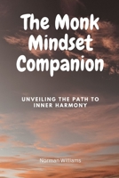 The Monk Mindset Companion: Unveiling the Path to Inner Harmony B0CCZXS69X Book Cover