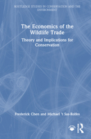 The Economics of the Wildlife Trade: Theory and Implications for Conservation (Routledge Studies in Conservation and the Environment) 1032260572 Book Cover