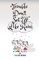 Trouble Don't Set Up Like Rain 1838290265 Book Cover