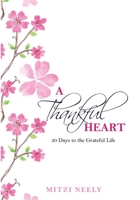 A Thankful Heart: 30 Days to the Grateful Life 1977541127 Book Cover